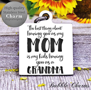 Best thing about mom, grandma, grandma charm, mom, mom charm, Steel charm 20mm very high quality..Perfect for DIY projects