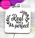 Real not perfect, real, keep it real, perfect charms, Steel charm 20mm very high quality..Perfect for DIY projects