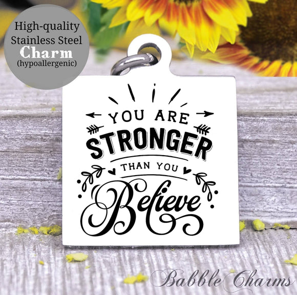 You are stronger than you believe, strong, inspirational, inspire charm, Steel charm 20mm very high quality..Perfect for DIY projects