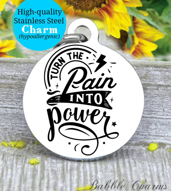 Turn the pain into power, pain to power, power, inspirational, inspire charm, Steel charm 20mm very high quality..Perfect for DIY projects