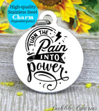 Turn the pain into power, pain to power, power, inspirational, inspire charm, Steel charm 20mm very high quality..Perfect for DIY projects
