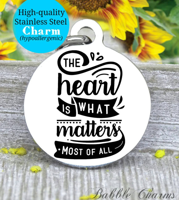 The heart is what matters most, the heart, matters most, inspirational charm, Steel charm 20mm very high quality..Perfect for DIY projects