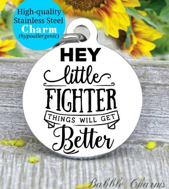 Hey little fighter things will get better, fighter, get better charm, Steel charm 20mm very high quality..Perfect for DIY projects