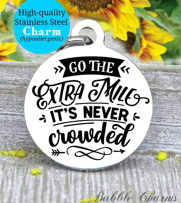 Go the extra mile it's never crowded extra mile, extra mile charm, Steel charm 20mm very high quality..Perfect for DIY projects