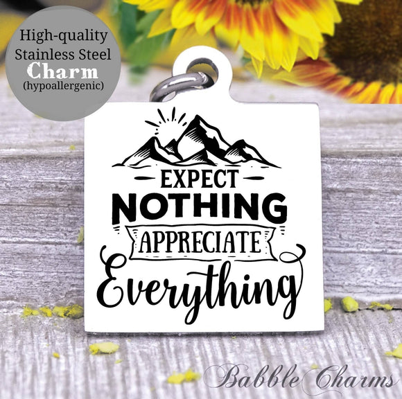 Expect nothing, appreciate everything, appreciate things, appreciation charm, Steel charm 20mm very high quality..Perfect for DIY projects