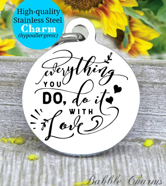 Everything you do, do with love, do it with love, love charm, Steel charm 20mm very high quality..Perfect for DIY projects
