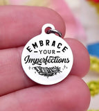 Embrace your imperfections, embrace you, imperfections charm, Steel charm 20mm very high quality..Perfect for DIY projects