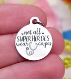 Not all superheroes wear capes, nurse life, nurse, nurse charm, Steel charm 20mm very high quality..Perfect for DIY projects