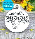 Not all superheroes wear capes, nurse life, nurse, nurse charm, Steel charm 20mm very high quality..Perfect for DIY projects