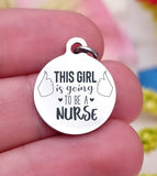 This girl is going to be a nurse, future nurse, nurse, nurse charm, Steel charm 20mm very high quality..Perfect for DIY projects