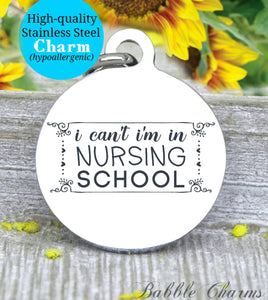 I can't I'm in nursing school, nursing school, nurse, nurse charm, Steel charm 20mm very high quality..Perfect for DIY projects