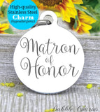 Matron of honor, matron of honor charm, bridal charm, wedding party, Steel charm 20mm very high quality..Perfect for DIY projects