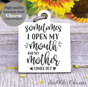 Open my mouth and my mother comes out, mama says, mom said charm, Steel charm 20mm very high quality..Perfect for DIY projects