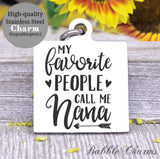 My favorite people call me nana, nana charm, blessed, best nana charm, Steel charm 20mm very high quality..Perfect for DIY projects
