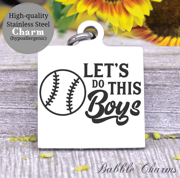 Let's do this boys, Baseball, sports, I love baseball, ba and ball charm, Steel charm 20mm very high quality..Perfect for DIY projects