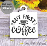Coffee first, but coffee first, coffee charm, Steel charm 20mm very high quality..Perfect for DIY projects