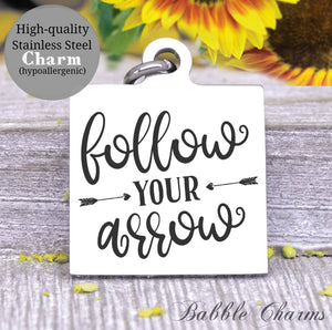 Follow your arrow, your arrow, follow your heart, arrow charm, Steel charm 20mm very high quality..Perfect for DIY projects