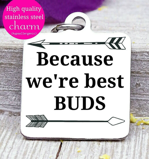 Because we're best buds, best buds, buddies charm, Steel charm 20mm very high quality..Perfect for DIY projects