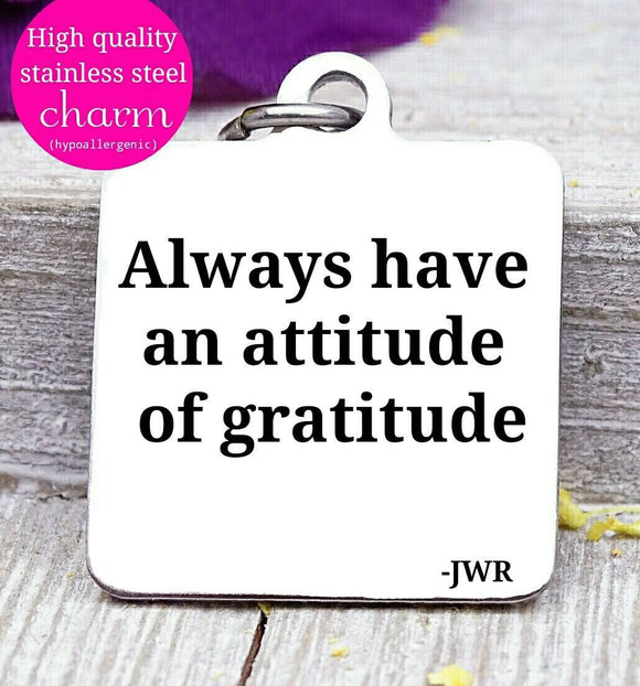 Always have a attitude of gratitude, attitude, gratitude charm, Steel charm 20mm very high quality..Perfect for DIY projects
