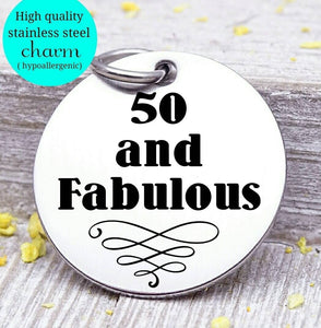 50 and Fabulous, 50 and Fabulous charm, 50th birthday, steel charm 20mm very high quality..Perfect for jewery making and other DIY projects