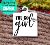 You Go Girl, You got this, inspirational, empower, you got this charm, Steel charm 20mm very high quality..Perfect for DIY projects