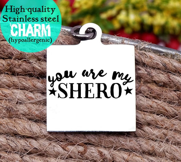 You are my hero, you are my shero, inspirational, empower, you got this charm, Steel charm 20mm very high quality..Perfect for DIY projects