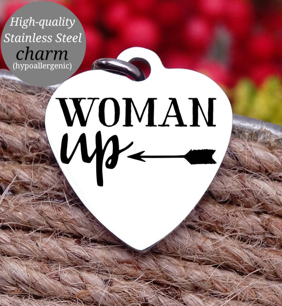Woman Up, You got this, inspirational, empower, you got this charm, Steel charm 20mm very high quality..Perfect for DIY projects