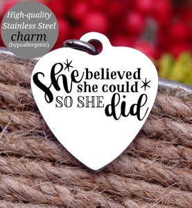 She believed she could so she did, inspire, inspirational, empower charm, Steel charm 20mm very high quality..Perfect for DIY projects