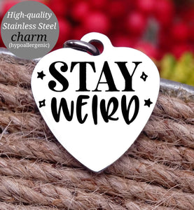 Stay Weird, be you, don't change, inspirational, empower, be you charm, Steel charm 20mm very high quality..Perfect for DIY projects