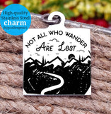 Not all who wander are lost, adventure, adventure charms, Steel charm 20mm very high quality..Perfect for DIY projects