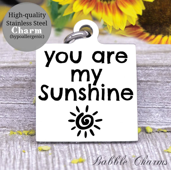 You are my Sunshine a sunshine, sunshine charm, Steel charm 20mm very high quality..Perfect for DIY projects