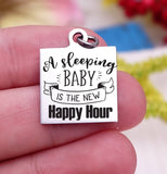 A sleeping baby is the new happy hour, new mom, new baby, baby charm, Steel charm 20mm very high quality..Perfect for DIY projects