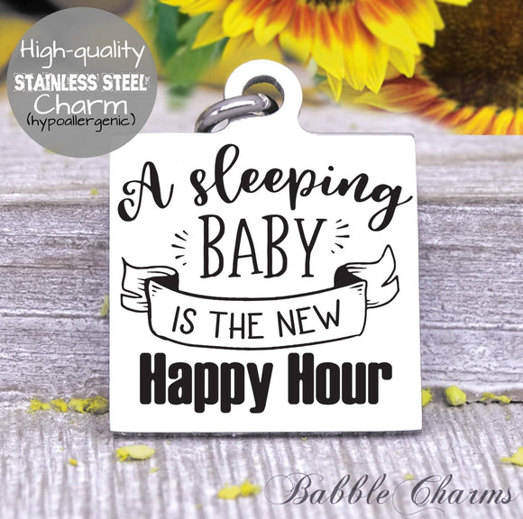 A sleeping baby is the new happy hour, new mom, new baby, baby charm, Steel charm 20mm very high quality..Perfect for DIY projects