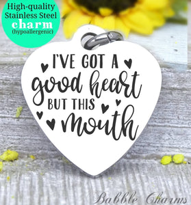 I've got a good heart but this mouth, big mouth, good heart charm, Steel charm 20mm very high quality..Perfect for DIY projects