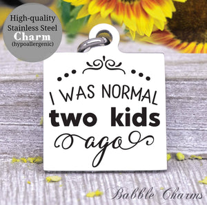 I was normal 2 kids ago, kids, normal, kid charm, Steel charm 20mm very high quality..Perfect for DIY projects
