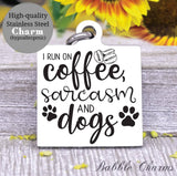 I run on coffee sarcasm and dogs, sarcasm charm, Steel charm 20mm very high quality..Perfect for DIY projects
