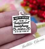 I want my children to be independent headstrong people, mom charm, Steel charm 20mm very high quality..Perfect for DIY projects