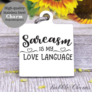 Sarcasm is my love language, sarcasm, sarcastic, sarcasm charms, Steel charm 20mm very high quality..Perfect for DIY projects