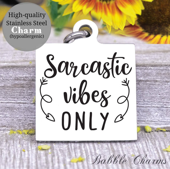 Sarcastic vibes only, sarcasm, sarcastic, sarcasm charms, Steel charm 20mm very high quality..Perfect for DIY projects