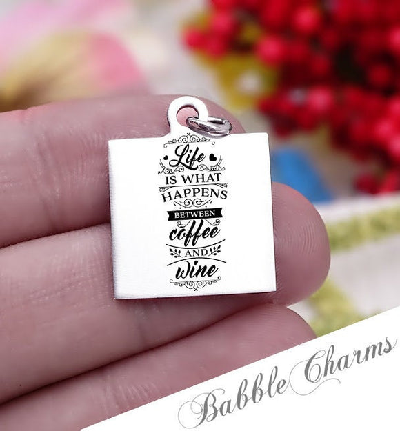 Life is what happens between coffee and wine, coffee, wine, mom charm, Steel charm 20mm very high quality..Perfect for DIY projects