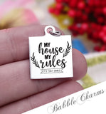 My house, my rules, moms rules, moms house, mom charm, Steel charm 20mm very high quality..Perfect for DIY projects