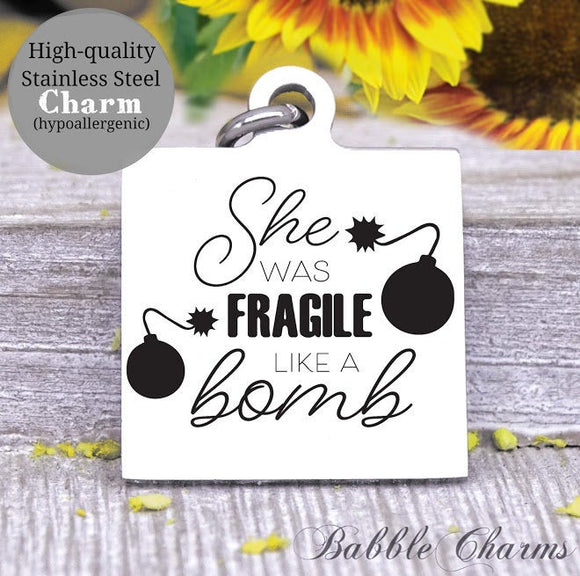 She was fragile like a bomb, bomb, fragile, mom charm, Steel charm 20mm very high quality..Perfect for DIY projects