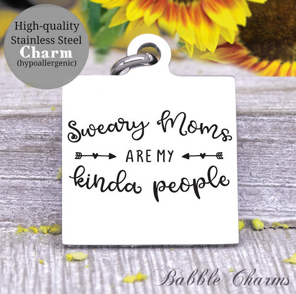 Sweary moms are my kind of people, sweary mom, swear, mom charm, Steel charm 20mm very high quality..Perfect for DIY projects
