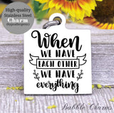 When we have each other, family charm, charm, Steel charm 20mm very high quality..Perfect for DIY projects