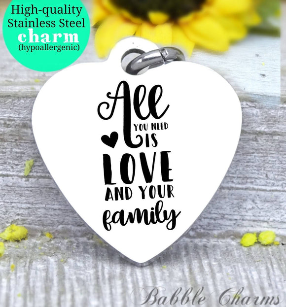 All you need is love and your family charm, family charm, charm, Steel charm 20mm very high quality..Perfect for DIY projects