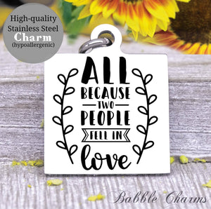 All because two people fell in love charm, family charm, charm, Steel charm 20mm very high quality..Perfect for DIY projects