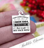 Mom face, tired face, tired, tired mom, mom charm, Steel charm 20mm very high quality..Perfect for DIY projects
