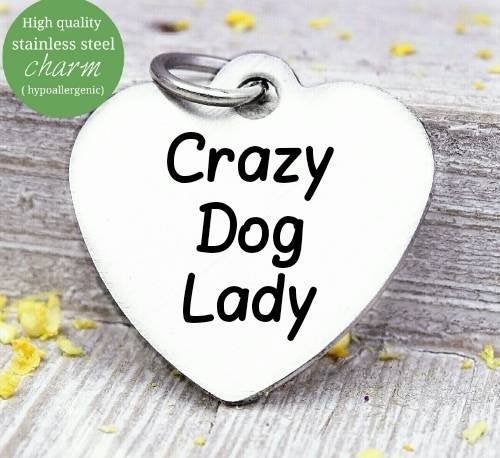Crazy dog lady, dog lady, dog charm, Steel charm 20mm very high quality..Perfect for DIY projects