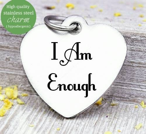 I am Enough, enough, enough charm, empower charm, Steel charm 20mm very high quality..Perfect for DIY projects