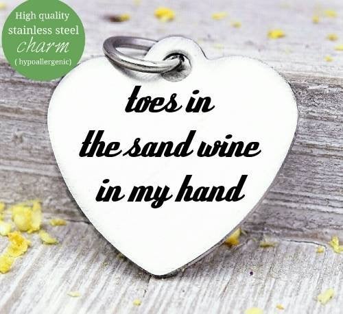Toes in the sand, wine in my hand, wine, beach charm, Steel charm 20mm very high quality..Perfect for DIY projects